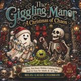 The Giggling Manor: A Christmas of Chaos: A Witty, Not-Scary Holiday Coloring Book for Adults & All Ages (Bold & Easy)