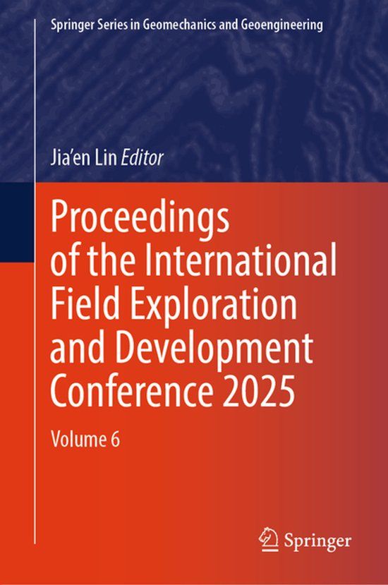 Proceedings Springer Series in Geomechanics and Geoengineering- Proceedings of the International Field Exploration and Development Conference 2025