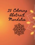 20 Coloring Abstract Mandalas: Mandalas for Teens and Adults