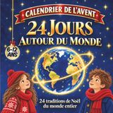 Calendrier de l'Avent - 24 jours autour du Monde: 24 pays, 24 traditions de Noël | Livre illustré en couleur - pour enfants de 6 à 12 ans. Idée cadeau pour s'émerveiller en attendant Noël