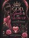 God, Goals, & My Glow Up: A Faith-Based Workbook for Growth, Healing & Alignment