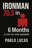 Ironman 70.3 in 6 Months. Paperback