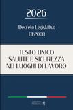 TESTO UNICO SICUREZZA SUL LAVORO: D.lgs 81/2008. Edizione integrale aggiornata