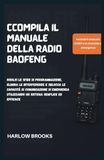 Ccompila Baofeng Ccompila il Manuale della Radio Baofeng: Risolvi le sfide di programmazione, elimina le interferenze e sblocca le capacità di comunicazione di emergenza utilizzando un sistema semplice ed efficace