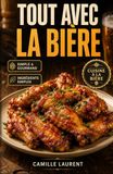 Tout Bière: 60 recettes croustillantes, mijotées et conviviales pour cuisiner la bière autrement