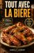 Tout Bière: 60 recettes croustillantes, mijotées et conviviales pour cuisiner la bière autrement