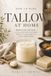 HOW TO MAKE TALLOW AT HOME: Render, Cook, and Create: A Homestead Guide with Practical Recipes for Cooking, Body Care, Soap, Candles, and More