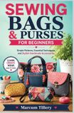 SEWING Independently Published Sewing Bags & Purses for Beginners: Simple Patterns, Essential Techniques, and Stylish Handmade Accessories