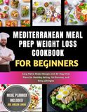 Mediterranean Meal Prep Weight Loss Cookbook for Beginners