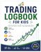 Trading Logbook for Kids: A Beginner's Stock Market Workbook to Learn Investing, Track Practice Trades, Build Financial Confidence, and Develop Smart Money Skills