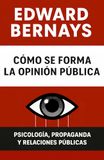 Cómo se forma la opinión pública: Psicología, propaganda y relaciones públicas
