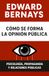 Cómo se forma la opinión pública: Psicología, propaganda y relaciones públicas