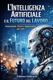 L’Intelligenza Libri GmbH L'Intelligenza Artificiale e il Futuro del Lavoro