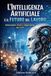 L’Intelligenza Libri GmbH L'Intelligenza Artificiale e il Futuro del Lavoro