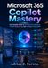 Microsoft 365 Copilot Mastery: The Complete Guide to AI-Powered Productivity, Prompt Engineering, and Intelligent Automation