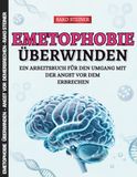 Emetophobie überwinden: Ein Arbeitsbuch für den Umgang mit der Angst vor dem Erbrechen