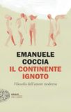 Il Einaudi Il continente ignoto. Filosofia dell'amore moderno