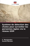 Système Editions Notre Savoir Système de détection des chutes pour surveiller les personnes âgées via le réseau GSM