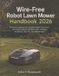 Wire-Free Libri GmbH Wire-Free Robot Lawn Mower Handbook 2026: Practical Guidance on Charging Station Placement, Virtual Boundaries, Multiple Zones, Obstacle Avoidance, Security, and Maintenance