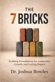 The Seven Bricks Press The 7 Bricks: Building Foundations for Leadership, Growth, and Lasting Impact Paperback