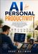 AI for Personal Productivity: Individual organization and performance, Goal setting, daily planning, habit tracking, learning, email management, note ... support, and personal knowledge systems