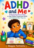 ADHD and Me: A Reassuring Picture Book to Help Children Understand ADHD and Celebrate Who They Are.