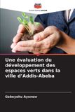 Une Editions Notre Savoir Une évaluation du développement des espaces verts dans la ville d'Addis-Abeba