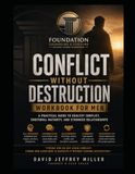 CONFLICT WITHOUT DESTRUCTION WORKBOOK FOR MEN: Learning to Lead, Communicate, and Resolve Conflict Without Anger, Avoidance, Defensiveness, or Emotional Shutdown