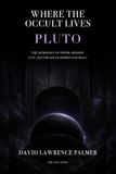 Where the Occult Lives: Pluto: The Astrology of Power, Shadow, and the Soul's Hidden Contract