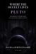 Where the Occult Lives: Pluto: The Astrology of Power, Shadow, and the Soul's Hidden Contract