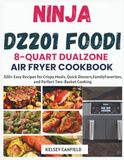 Ninja DZ201 Foodi 8-Quart DualZone Air Fryer Cookbook