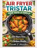 AIR Tristar AIR FRYER TRISTAR POUR TOUTE LA FAMILLE: Des Repas Sains et Savoureux en Quelques Minutes.