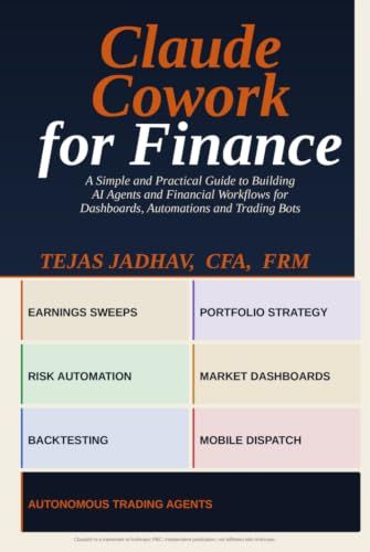 Claude Cowork for Finance: A Simple and Practical Guide to Building AI Agents and Financial Workflows for Dashboards, Automations and Trading Bots