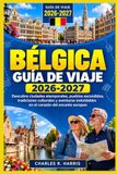 GUÍA DE VIAJES DE BÉLGICA 2026-2027