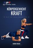 Körpergewicht — Kraft ab 40: Ohne Geräte trainieren: 23 Übungsblätter, sechs Bewegungsmuster und Programme für zwölf Wochen — für Kraft, Haltung und Selbstständigkeit ab 40