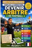 Devenir arbitre de football: Le guide clair pour s'orienter ou se reconvertir
