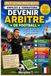 Devenir arbitre de football: Le guide clair pour s'orienter ou se reconvertir