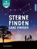 Sterne Franckh-Kosmos Sterne finden ganz einfach: Die 25 schönsten Sternbilder sicher erkennen -- Ideal für Einsteiger, Kinder und Familien