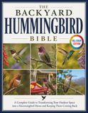 The Backyard Hummingbird Bible: A Complete Guide to Transforming Your Outdoor Space into a Hummingbird Haven and Keeping Them Coming Back | With Full-Color Species Profiles for Easy Identification