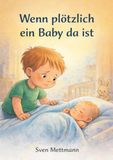 Wenn plötzlich ein Baby da ist: Eine einfühlsame Geschichte über Eifersucht, Nähe und den eigenen Platz in der Familie 9783565238828
