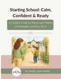 Starting School: Calm, Confident & Ready: A Complete School Readiness Guide for Parents and Children with Printables, Activities and Emotional Support Tools