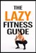 The Independently Published The Lazy Fitness Guide: 5-Minute Workouts for Building a Fitness Habit Without Burnout Paperback
