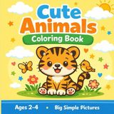Cute Animals Coloring Book: Ages 2-4 / Big Simple Pictures
