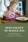 Mon enfant ne mange pas: Comprendre et surmonter les refus alimentaires chez le jeune enfant