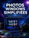 PHOTOS WINDOWS SIMPLIFIÉES: Guide étape par étape pour débutant afin d'organiser, éditer et partager des images sous Windows 11