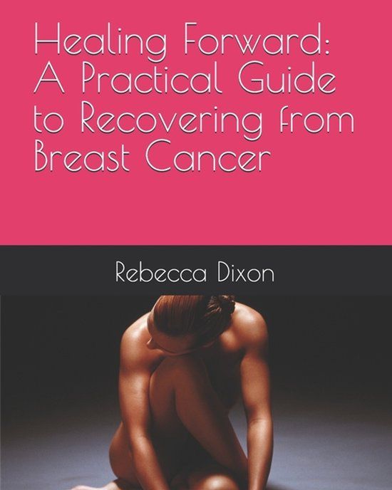 Healing Libri GmbH Healing Forward: A Practical Guide to Recovering from Breast Cancer