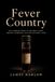 Fever Country: The Complete Story of the Ebola Virus - Origins, Outbreaks, and the Race for a Cure