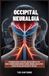 Occipital Neuralgia: The Hidden Causes, Symptoms, and Treatment of the Nerve Disorder Behind Sudden Stabbing, Burning, and Electric Pain in the Neck and Back of the Head