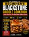THE Blackstone THE COMPLETE BEGINNER’S BLACKSTONE GRIDDLE COOKBOOK: SUPER EASY Full-Color Outdoor Griddle Recipes For Big Backyard Flavor, Fast Family Meals & Crowd-Pleasing Results