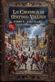 La Cronaca di Matteo Villani Tomo V: Libri X e XI - La fine di un'epoca, la peste a Firenze e il proseguimento di Filippo Villani. Edizione in italiano moderno